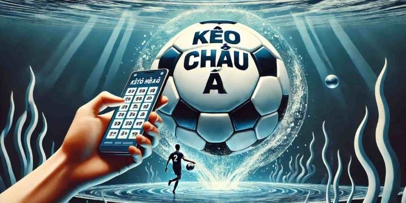 Khái quát các nội dung cơ bản về kèo châu Á