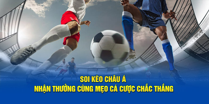 Tổng hợp các bí kíp mới chơi kèo châu Á dễ thắng nhất