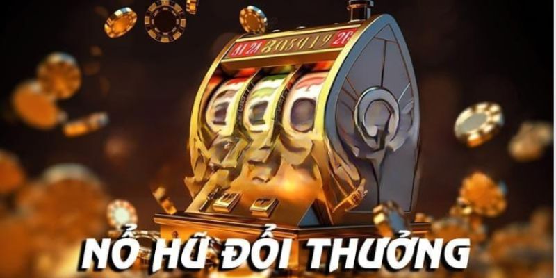 Tìm hiểu về nổ hũ đổi thưởng